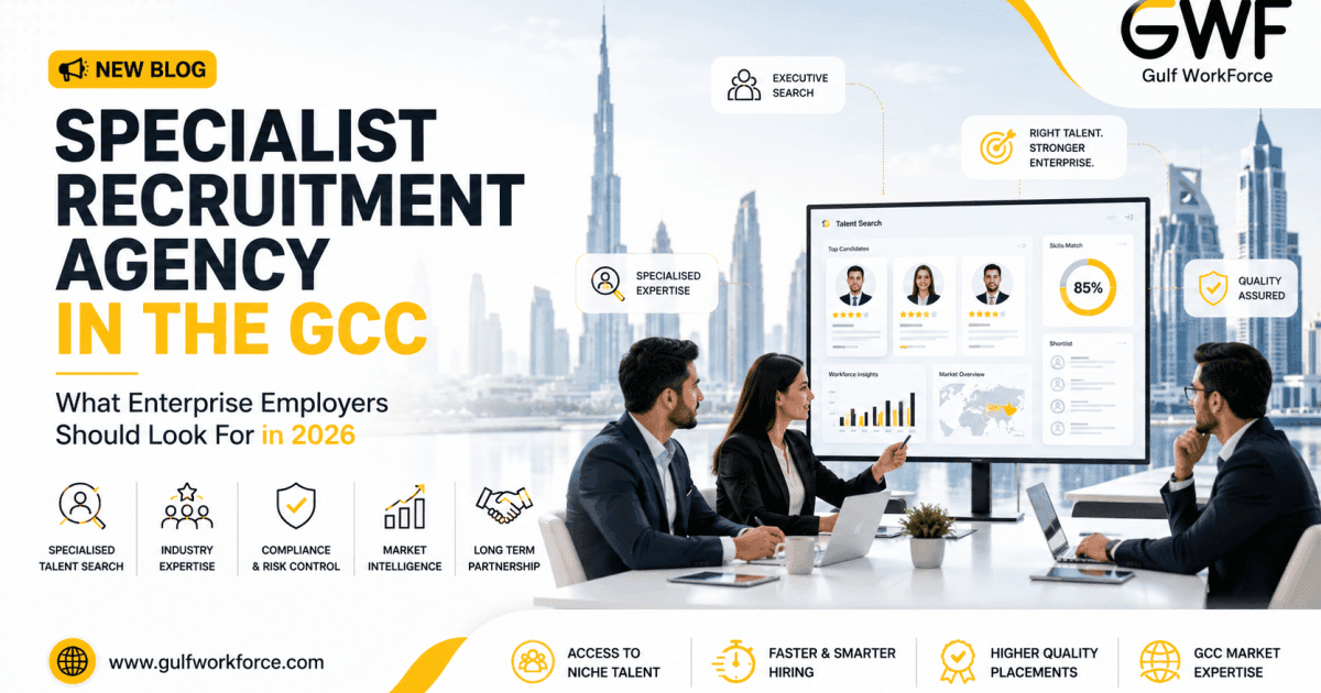 Specialist Recruitment Agency in the GCC: What Enterprise Employers Should Look For in 2026
