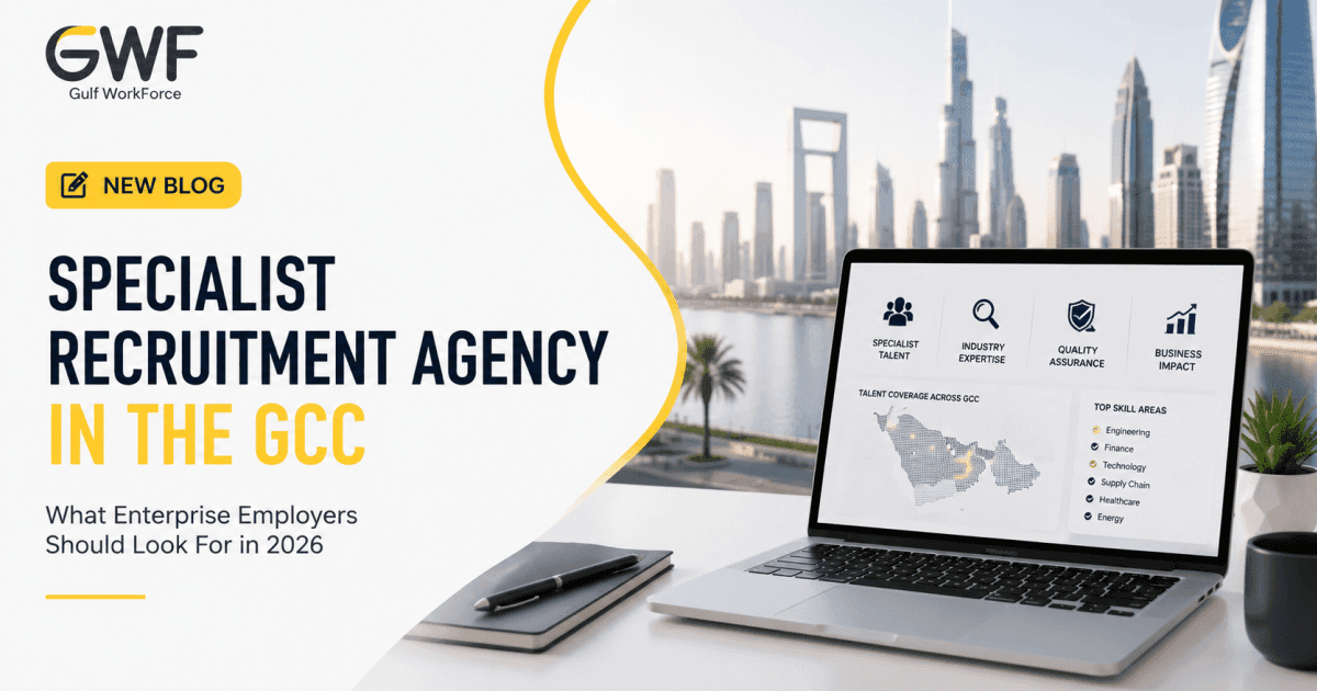 Specialist Recruitment Agency in the GCC: What Enterprise Employers Should Look For in 2026